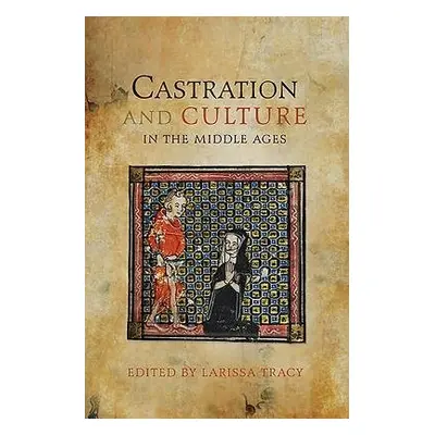 Castration and Culture in the Middle Ages