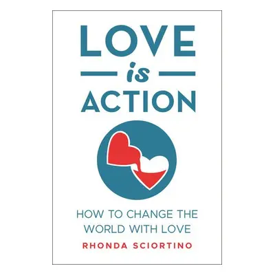 Love is Action - Sciortino, Rhonda