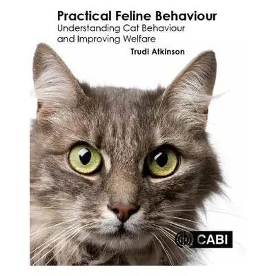 Practical Feline Behaviour - Atkinson, Trudi (Clinical Animal Behaviourist, UK)