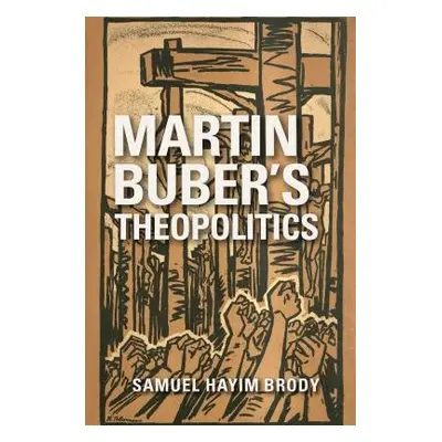 Martin Buber's Theopolitics - Brody, Samuel Hayim