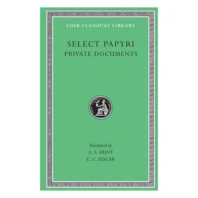 Select Papyri, Volume I: Private Documents