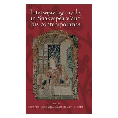 Interweaving Myths in Shakespeare and His Contemporaries