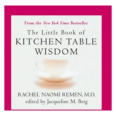 Little Book of Kitchen Table Wisdom - Remen, Rachel Naomi