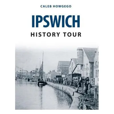 Ipswich History Tour - Howgego, Caleb