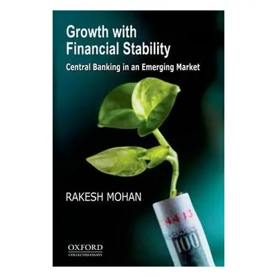 Growth with Financial Stability - Mohan, Rakesh (, Professor in the Practice of International Ec