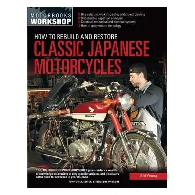 How to Rebuild and Restore Classic Japanese Motorcycles - Young, Sid