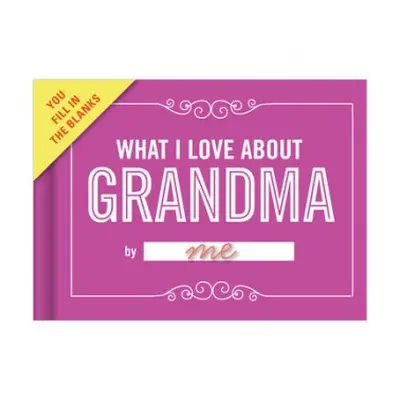 Knock Knock What I Love about Grandma Book Fill in the Love Fill-in-the-Blank Book a Gift Journa