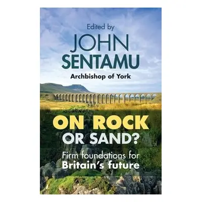 On Rock or Sand? - Sentamu, The Rt Revd Dr John