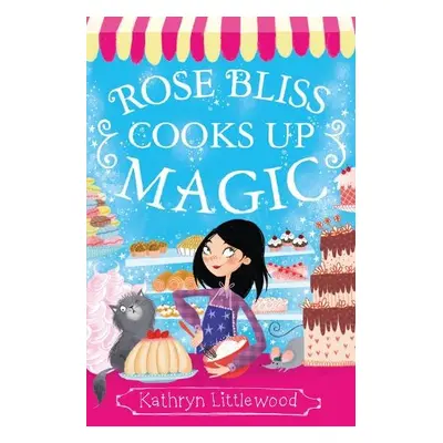 Rose Bliss Cooks up Magic - Littlewood, Kathryn