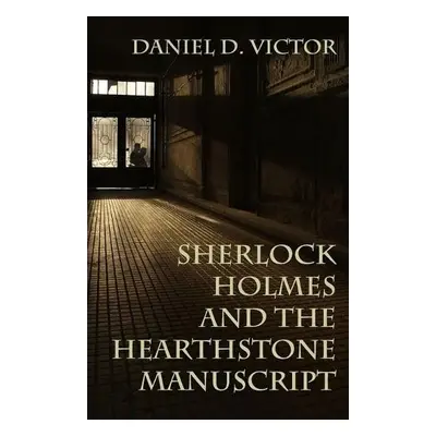 Sherlock Holmes and The Hearthstone Manuscript - Victor, Daniel D