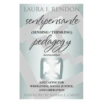 Sentipensante (Sensing / Thinking) Pedagogy - Rendon, Laura I.