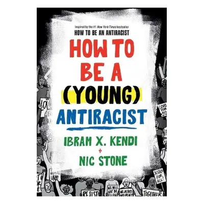 How to Be a (Young) Antiracist - Kendi, Ibram X. a Stone, Nic