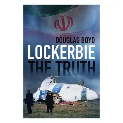 Lockerbie: The Truth - Boyd, Douglas