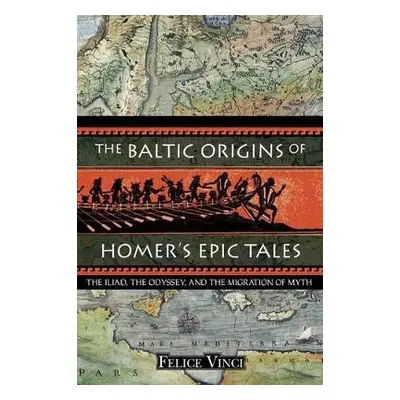 Baltic Origins of Homer's Epic Tales - Vinci, Felice