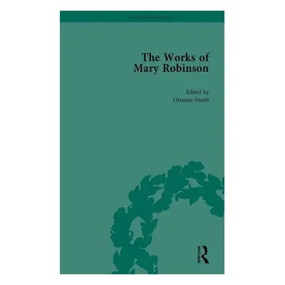 Works of Mary Robinson, Part I Vol 4 - Brewer, William D a Robinson, Daniel a Setzer, Sharon M a