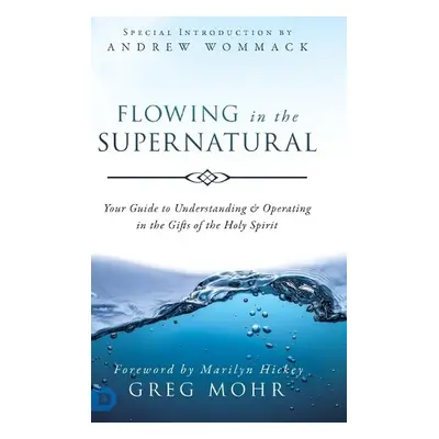 Flowing in the Supernatural - Mohr, Greg