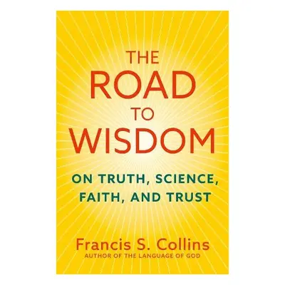 Road to Wisdom - Collins, Francis S.