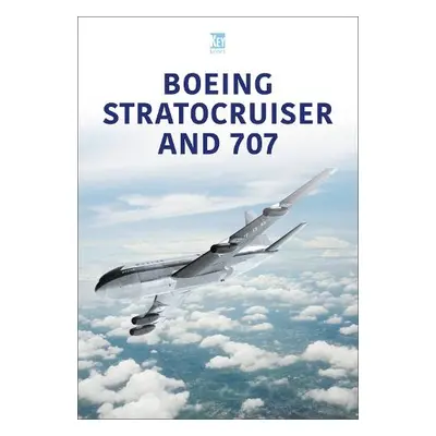 Boeing Stratocruiser and 707 - Key Publishing