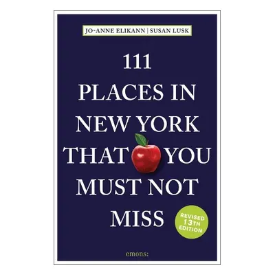 111 Places in New York That You Must Not Miss - Elikann, Jo-Anne a Lusk, Susan