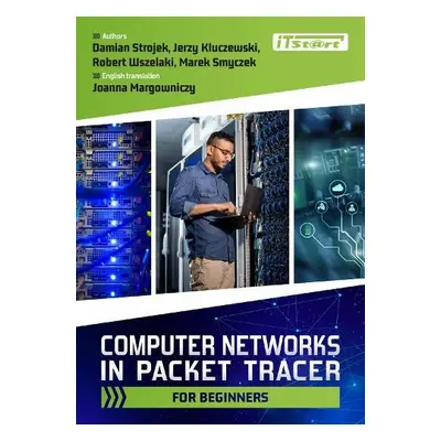 Computer Networks in Packet Tracer for Beginners - Strojek, Damian a Kluczewski, Jerzy a Wszelak