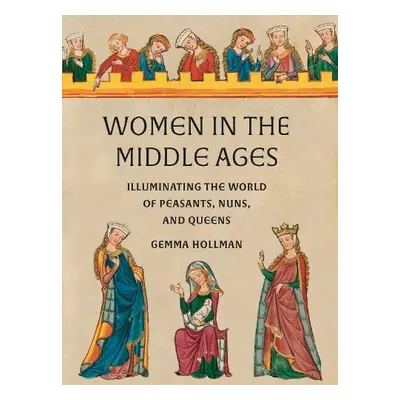 Women in the Middle Ages - Hollman, Gemma