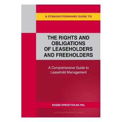 Straightforward Guide To The Rights And Obligations Of Leaseholders And Freeholders - Sproston, 