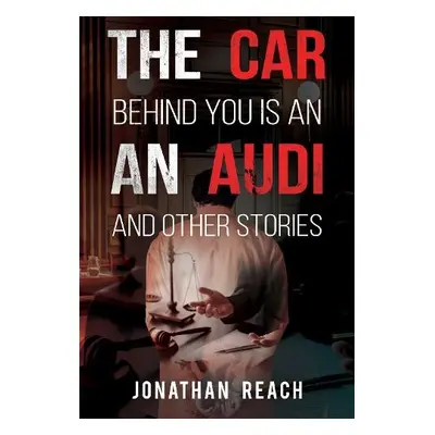 Car Behind You is an Audi and Other Stories - Reach, Jonathan