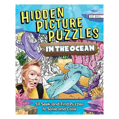 Hidden Picture Puzzles in the Ocean - Ball, Liz