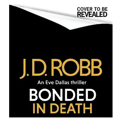 Bonded in Death: An Eve Dallas thriller (In Death 60) - Robb, J. D.