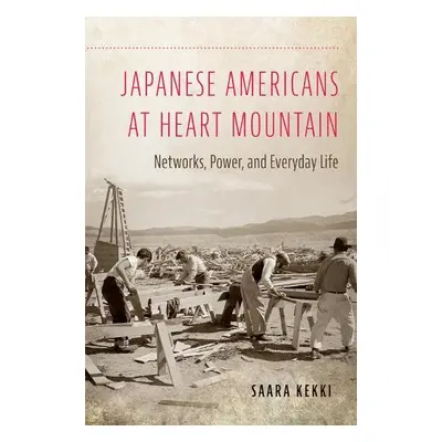 Japanese Americans at Heart Mountain - Kekki, Saara