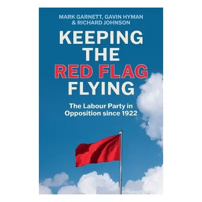 Keeping the Red Flag Flying - Garnett, Mark a Hyman, Gavin a Johnson, Richard