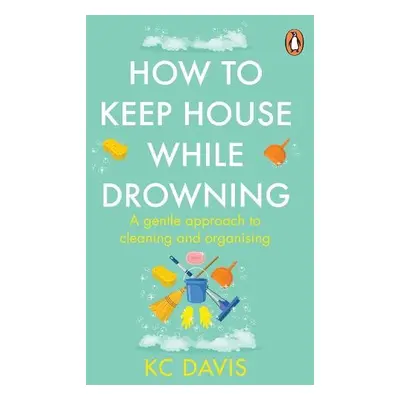 How to Keep House While Drowning - Davis, KC