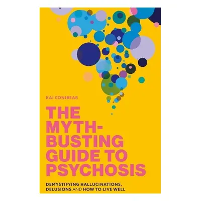 Myth-Busting Guide to Psychosis - Conibear, Kai