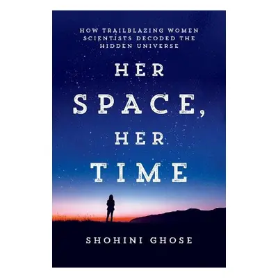 Her Space, Her Time - Ghose, Shohini