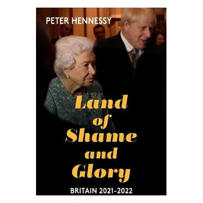 Land of Shame and Glory - Hennessy, Peter