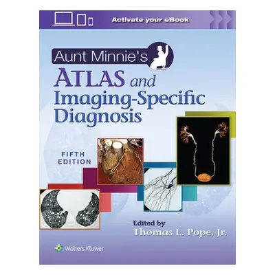 Aunt Minnie's Atlas and Imaging-Specific Diagnosis - Pope Jr., Thomas L, MD