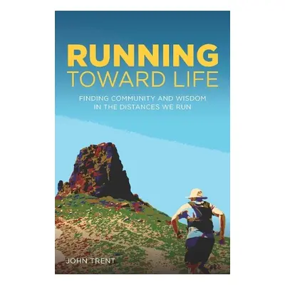 Running Toward Life - Trent, John