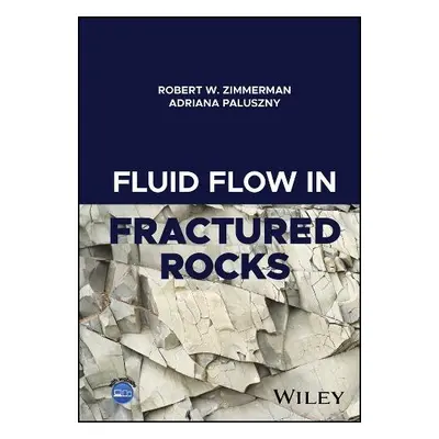 Fluid Flow in Fractured Rocks - Zimmerman, Robert W. (Imperial College, London, UK) a Paluszny, 