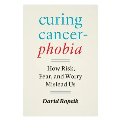 Curing Cancerphobia - Ropeik, David