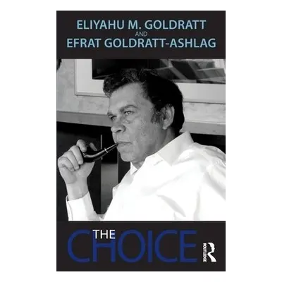 Choice - Goldratt, Eliyahu M. a Goldratt-Ashlag, Efrat