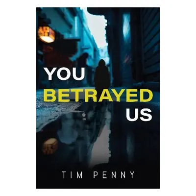 You Betrayed Us - Penny, Tim