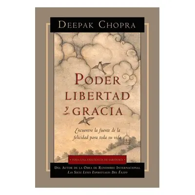 Poder, Libertad, y Gracia - Chopra, Deepak, M.D.