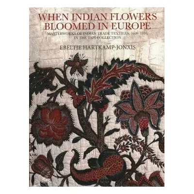 When Indian Flowers Bloomed in Europe - Hartkamp-Jonxis, Ebeltje