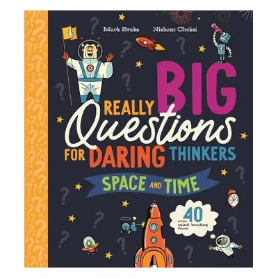 Really Big Questions For Daring Thinkers: Space and Time - Brake, Mark