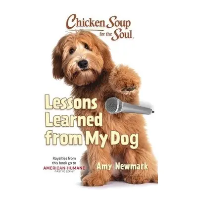 Chicken Soup for the Soul: Lessons Learned from My Dog - Newmark, Amy