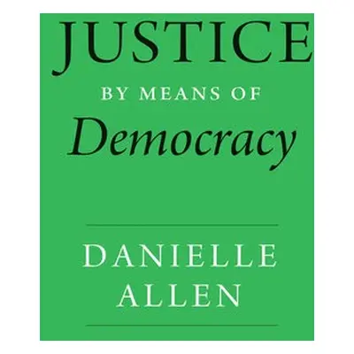 Justice by Means of Democracy - Allen, Danielle