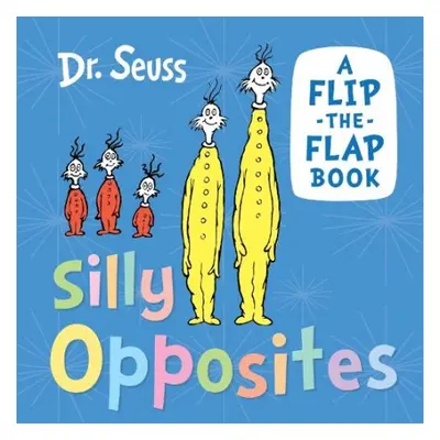 Silly Opposites - Seuss, Dr.