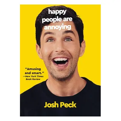 Happy People Are Annoying - Peck, Josh