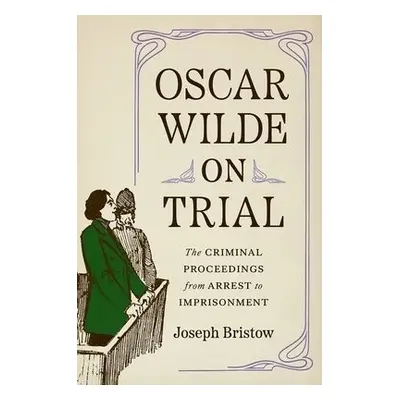 Oscar Wilde on Trial - Bristow, Joseph