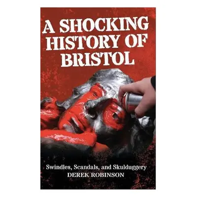 Shocking History Of Bristol - Robinson, Derek